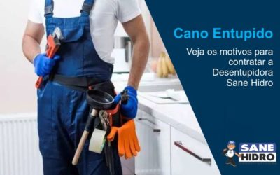 Cano Entupido. Veja os motivos para contratar a Desentupidora Sane Hidro